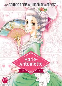 Les grands noms de l'Histoire en manga : Marie-Antoinette - Wada Natsuko - Kurihara Mamoru - Seigneurgens Tomo