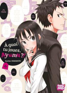 A quoi tu joues, Ayumu ?! Tome 6 - Yamamoto Soichiro - Desbief Thibaud