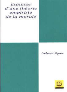 Esquisse d'une théorie empiriste de la morale - Nyano Emboussi