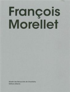 François Morellet et ses amis - Bongard Caroline - Delot Sébastien - Guichon Franç