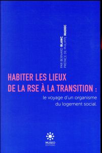 Habiter les lieux de la RSE à la transition. Voyage d'un organisme du logement social en territoire - Blanc Bernard - Madec Philippe