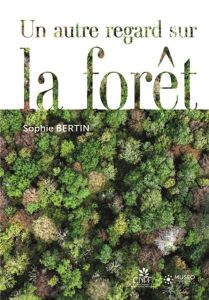 Un autre regard sur la forêt - Bertin Sophie - Gaudin Sylvain