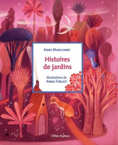 Histoires de jardins - Marchand Anne - Forlati Anna