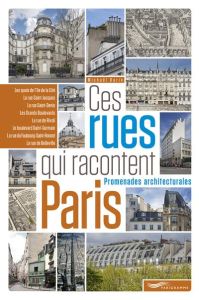 Ces rues qui racontent Paris. Promenades architecturales - Darin Michaël - Picas Samuel - Boissière Aurélie