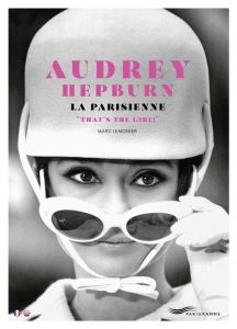 Audrey Hepburn. La Parisienne "That's the girl !", Edition bilingue français-anglais - Lemonier Marc - Deschamps Marie