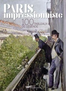 Paris impressionniste. 100 tableaux de légende, Edition bilingue français-anglais - Ravelle Françoise