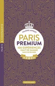 Paris premium. 100 expériences haut de gamme sans se ruiner - Appert Valérie