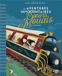 Les aventures involontaires des soeurs Mouais Tome 2 : Terminus ! - LaReau Kara - Hill Jen - Elland-Goldsmith Rosalind