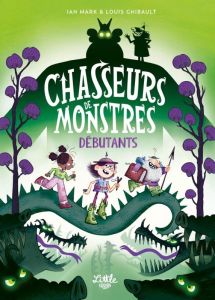 Chasseurs de monstres Tome 1 : Débutants - Mark Ian - Ghibault Louis - Elland-Goldsmith Rosal