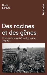 Une histoire mondiale de l'agriculture/01/Des racines et des gènes - Lefèvre Denis