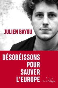 DESOBEISSONS POUR SAUVER L EUROPE - BAYOU JULIEN