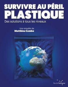 Survivre au péril plastique - Combe Matthieu