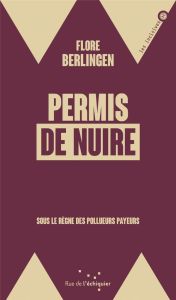 Permis de nuire. Sous le règne des pollueurs payeurs - Berlingen Flore