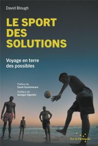 Le sport des solutions. Voyage en terre des possibles - Blough David - Ourahmoune Sarah - Vigarello George