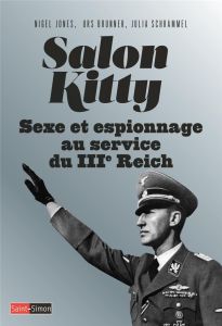 Salon Kitty - Sexe et espionnage au service du IIIe Reich - Jones Nigel - Brunner Urs - Schrammel Julia - Rade