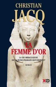 La Femme d'Or - La vie miraculeuse de la reine - Pharaon Hatchepsout - Jacq Christian