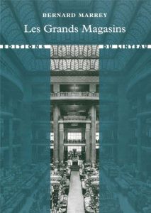 Les grands magasins, des origines à 1939 - Marrey Bernard