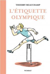 L'étiquette olympique. Précieux conseils pour entrer dans la légende du sport - Beauchamp Thierry