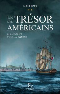 Les aventures de Gilles Belmonte Tome 2 : Le trésor des Américains - Clauw Fabien - Fontainieu Emmanuel de