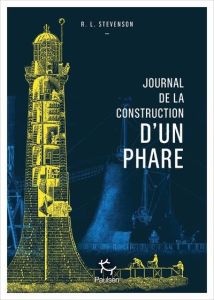 Journal de la construction d'un phare - Stevenson Robert Louis - Sigala Marc