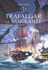 Les aventures de Gilles Belmonte Tome 5 : Trafalgar la sanglante - Clauw Fabien - Muis Anne-Solange