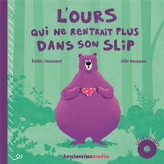 L'ours qui ne rentrait plus dans son slip. Avec 1 CD audio MP3 - Chazerand Emilie - Rousseau Félix - Ducolomb Ronan