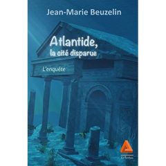 Atlantide, la cité disparue - Beuzelin Jean-Marie