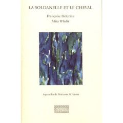 La soldanelle et le cheval - Delorme Françoise - Wladir Mira - Leroux Marianne