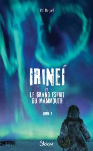 Irineï et le grand esprit du Mammouth Tome 1 - Reiyel Val