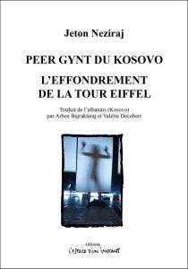 Peer Gynt du Kosovo %3B L'effondrement de la tour Eiffel - Neziraj Jeton - Bajraktaraj Arben - Decobert Valér