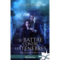 Melena Sanders Tome 4 : Se battre contre les ténèbres - Illene Susan - Régnier Mylène