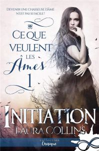 Ce que veulent les âmes. Tome 1, Inititation - Collins Laura