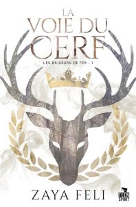 Les briseurs de fer. Tome 1, La voie du Cerf - Feli Zaya