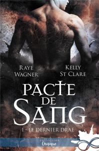 Le Dernier Drae Tome 1 : Pacte de sang - Wagner Raye - St Clare Kelly