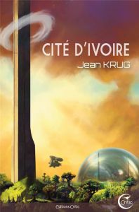 La Cité d'Ivoire - Krug Jean - Annoni Sébastien