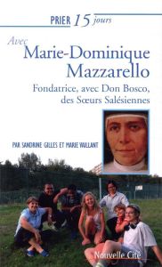 Prier 15 jours avec Marie-Dominique Mazzarello. Cofondatrice des Soeurs Salésiennes (ou Filles de Ma - Gilles Sandrine - Vaillant Marie