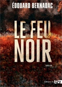 Le feu noir - Bernadac Edouard