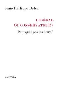 Libéral ou conservateur ? Pourquoi pas les deux ? - Delsol Jean-Philippe