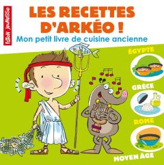 Les recettes d'Arkéo ! Mon petit livre de cuisine antique - Antiquité et Moyen Age - Haverland Nicolas de - Mourey Jean-Michel - Hoorna