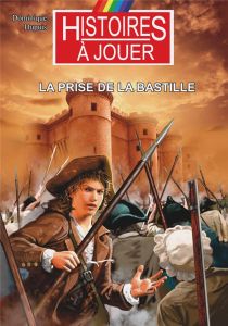 Les livres à remonter le temps Tome 21 : La prise de la Bastille - Dupuis Dominique - Dupuis Tristan