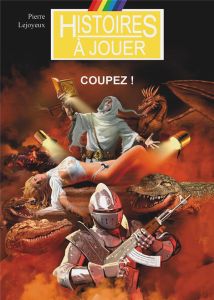 Les livres à remonter le temps Tome 4 : Coupez ! - Lejoyeux Pierre - Laverdet Marcel - Guiserix Didie