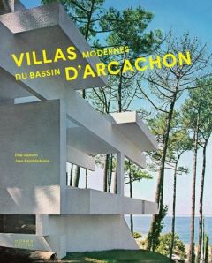 Villas modernes du bassin d'Arcachon. 1951-2021 - Marie Jean-Baptiste - Guillerm Elise