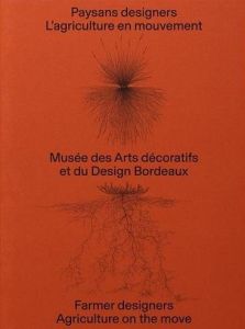 Paysans designers, l'agriculture en mouvement. Edition bilingue français-anglais - Rubini Constance - Tornier Etienne