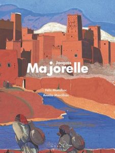 Jacques Majorelle (1886-1962). Répertoire de l'oeuvre peint - Marcilhac Félix - Marcilhac Amélie