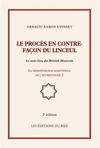 Le procès en contre-façon du linceul. Le non-lieu du British Museum, La démonstration scientifique d - Upinsky Arnaud-Aaron