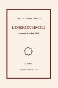 L'énigme du linceul. La prophétie de l'an 2000 - Upinsky Arnaud-Aaron