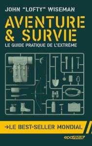 Aventure & survie. Le guide pratique de l'extrême, Edition revue et augmentée - Wiseman John 'Lofty' - Arlott Norman - Darbois-Clo