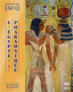 L'Egypte pharaonique. Tome 1, Un royaume de lumière - Jacq Christian