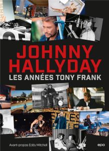 Johnny Hallyday. Les années Tony Frank - Frank Tony - Mitchell Eddy