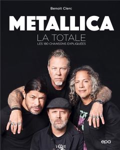 Metallica, la totale. Les 180 chansons expliquées - Clerc Benoît